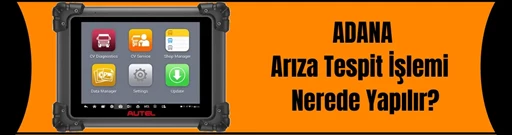 Adana Araç Arıza Tespiti Nerede Yapılır? Adana Araç Arıza Tespiti Nerede Yapılır?